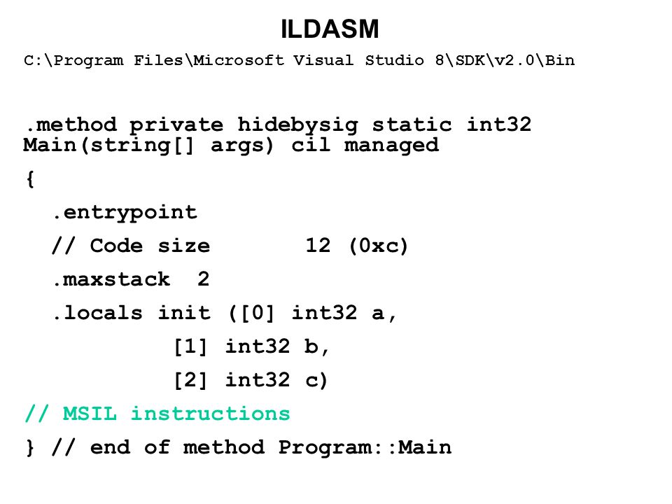 ILDASM C:\Program Files\Microsoft Visual Studio 8\SDK\v2.0\Bin. .method private hidebysig static int32 Main(string[] args) cil managed.