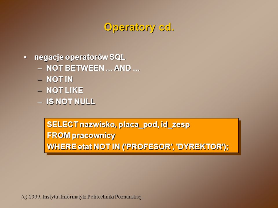 Operatory cd. negacje operatorów SQL NOT BETWEEN ... AND ... NOT IN