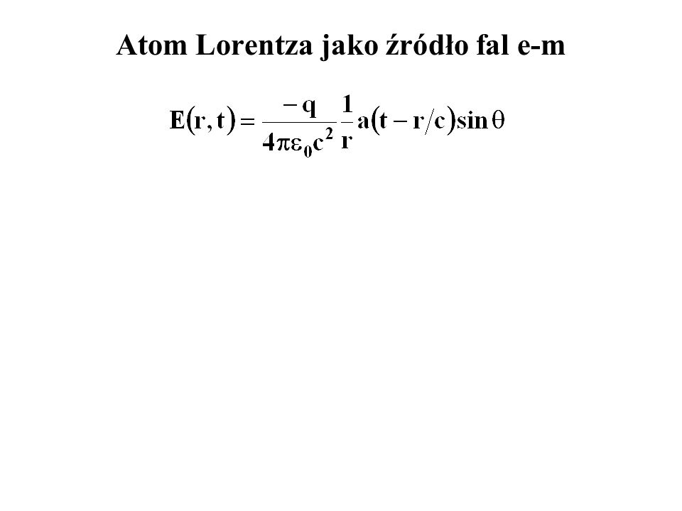 Atom Lorentza jako źródło fal e-m