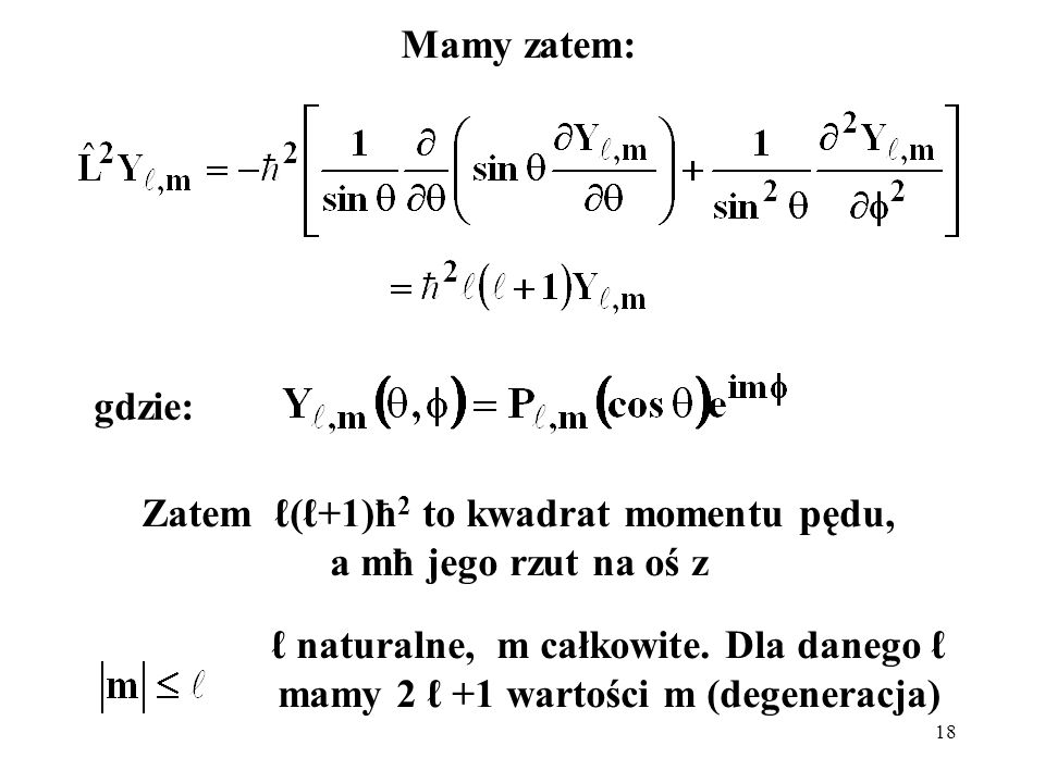 Zatem ℓ(ℓ+1)ħ2 to kwadrat momentu pędu, a mħ jego rzut na oś z