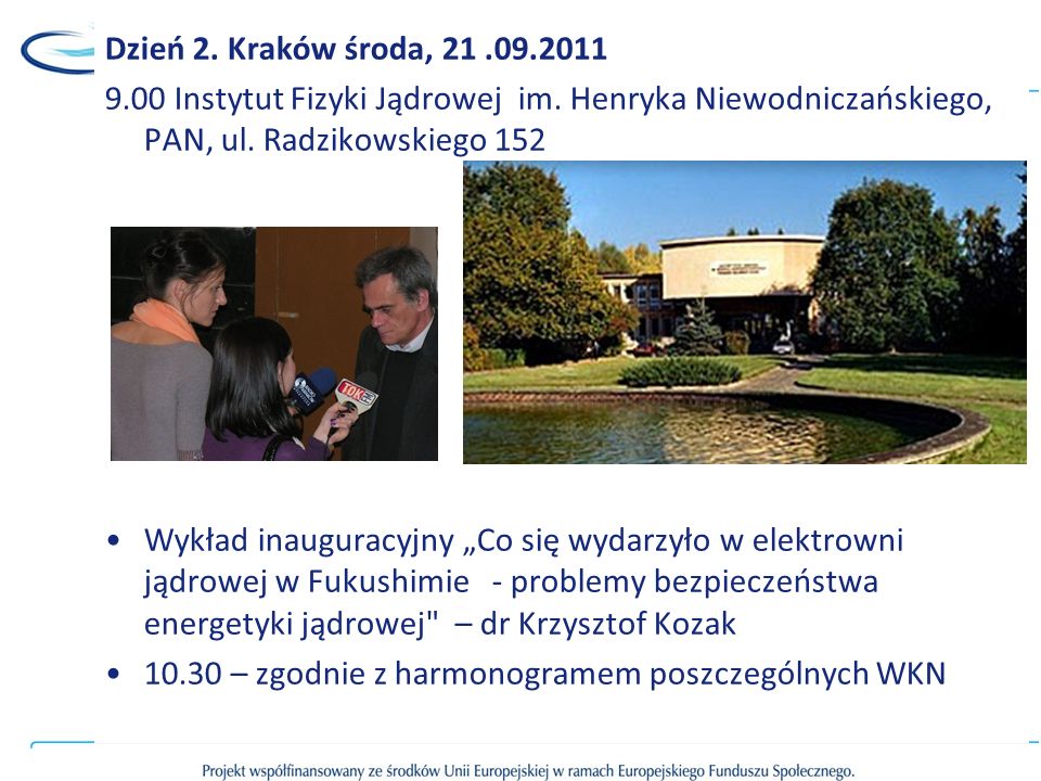 Dzień 2. Kraków środa, Instytut Fizyki Jądrowej im. Henryka Niewodniczańskiego, PAN, ul. Radzikowskiego 152.