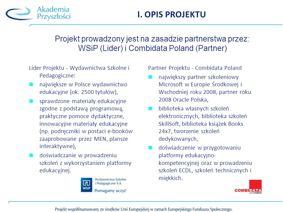 I. OPIS PROJEKTU Projekt prowadzony jest na zasadzie partnerstwa przez: WSiP (Lider) i Combidata Poland (Partner)