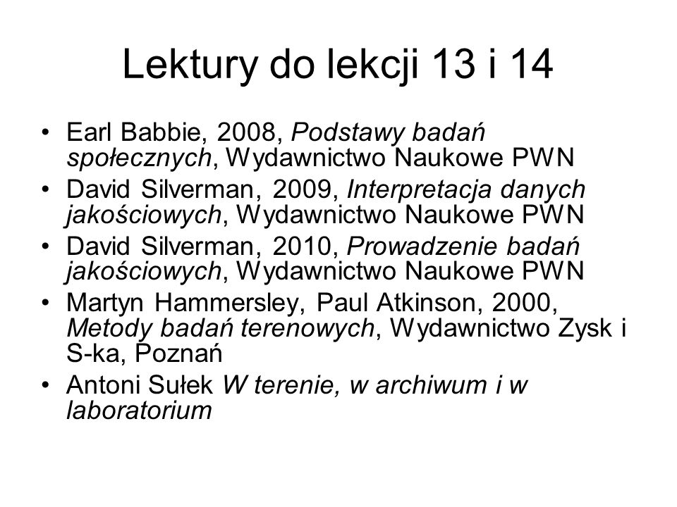 Lektury do lekcji 13 i 14 Earl Babbie, 2008, Podstawy badań społecznych, Wydawnictwo Naukowe PWN.