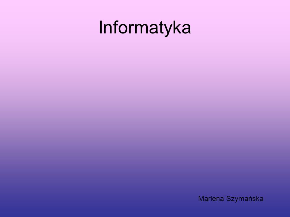 Informatyka Marlena Szymańska