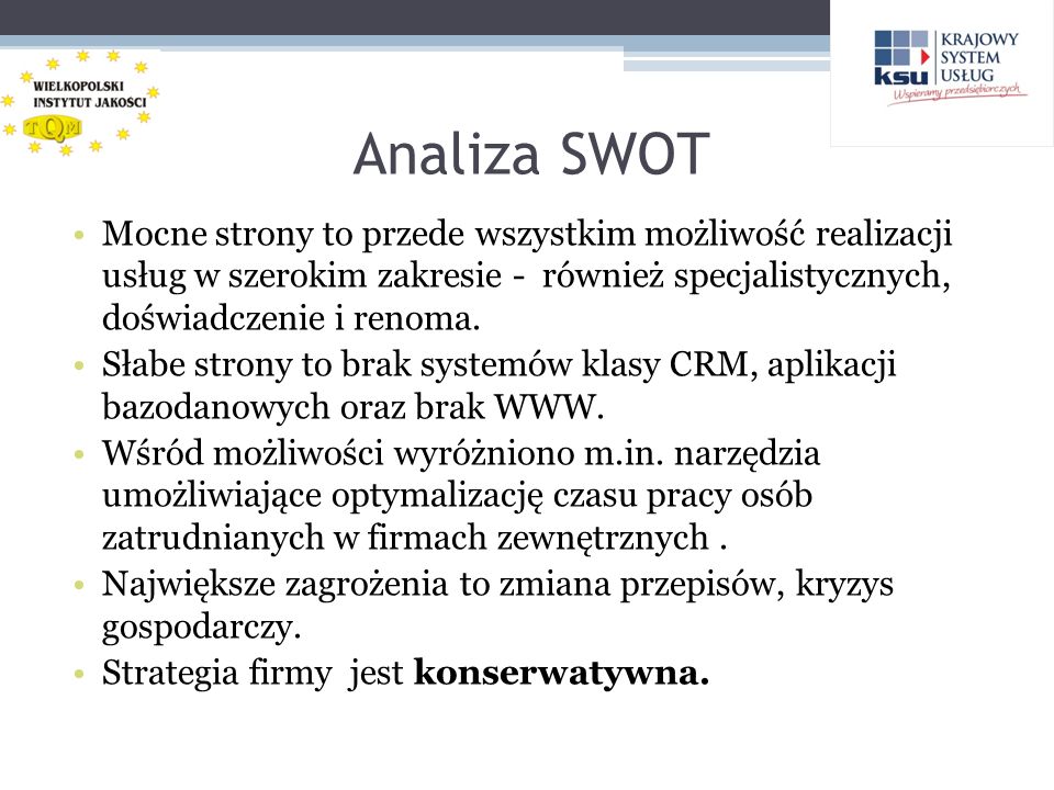 Analiza SWOT Mocne strony to przede wszystkim możliwość realizacji usług w szerokim zakresie - również specjalistycznych, doświadczenie i renoma.