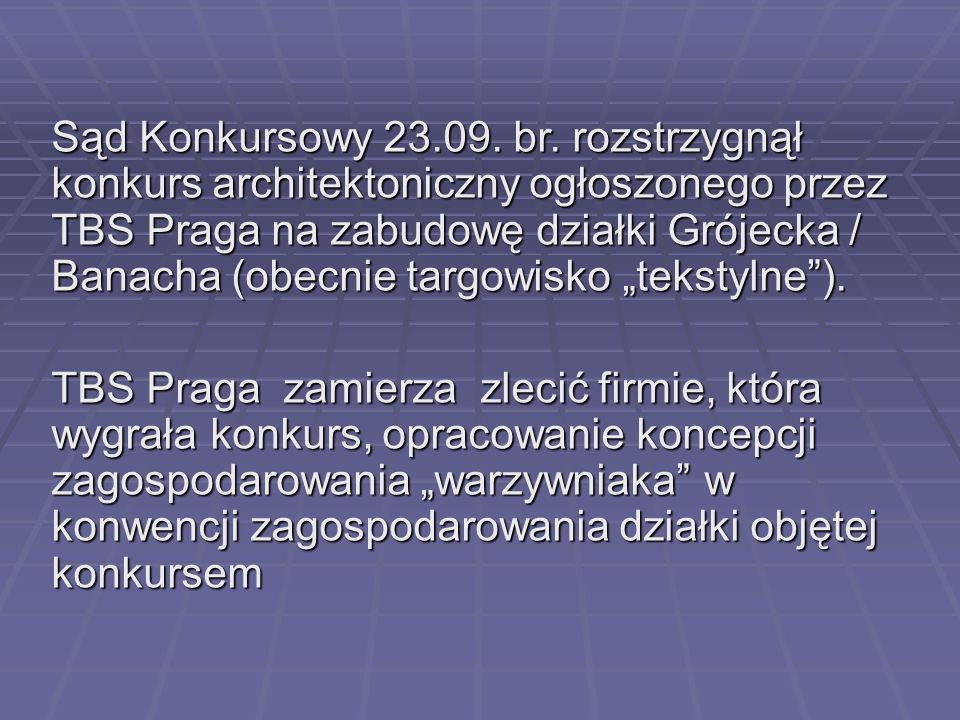 Sąd Konkursowy br. rozstrzygnął konkurs architektoniczny ogłoszonego przez TBS Praga na zabudowę działki Grójecka / Banacha (obecnie targowisko „tekstylne ).