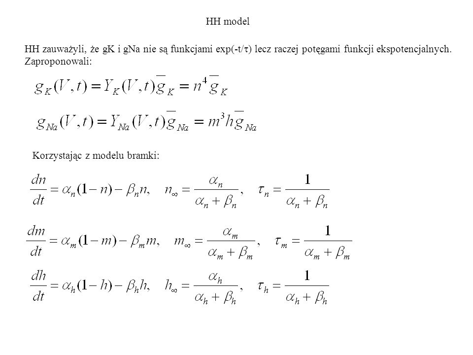 HH model HH zauważyli, że gK i gNa nie są funkcjami exp(-t/t) lecz raczej potęgami funkcji ekspotencjalnych. Zaproponowali: