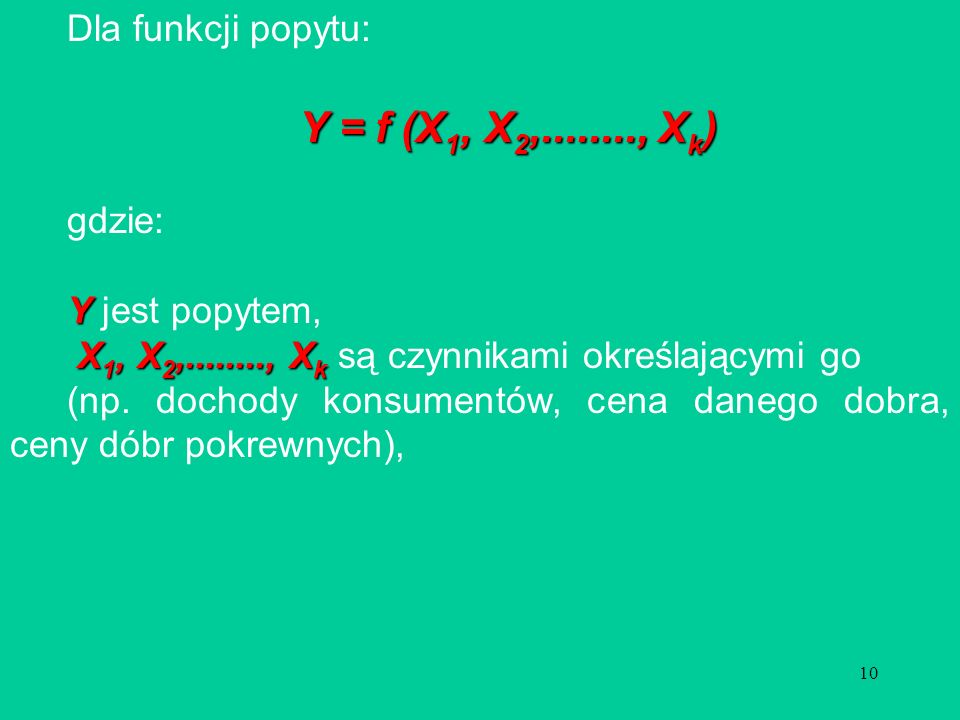 Y = f (X1, X2, , Xk) Dla funkcji popytu: gdzie: Y jest popytem,