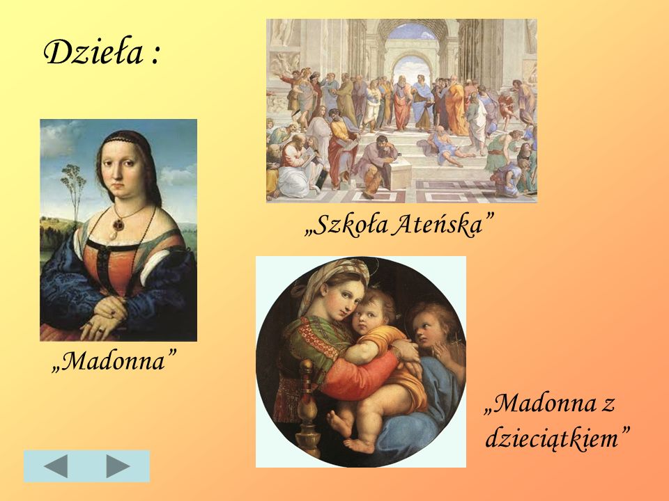 Dzieła : „Szkoła Ateńska „Madonna „Madonna z dzieciątkiem