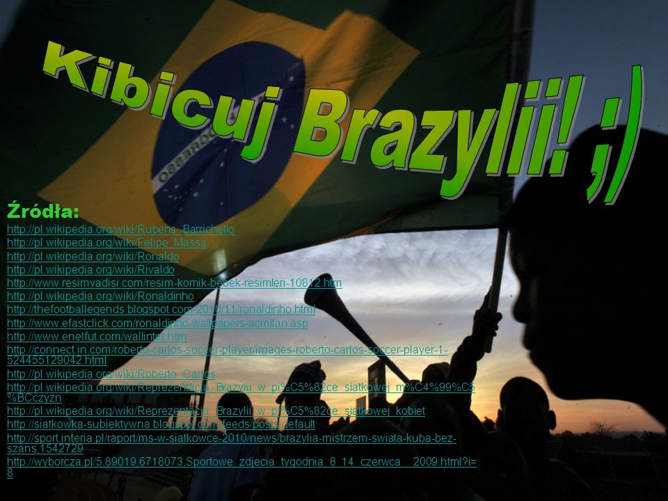 Kibicuj Brazylii! ;) Źródła: