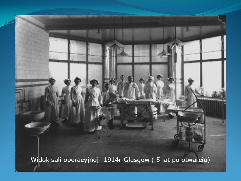 Widok sali operacyjnej- 1914r Glasgow ( 5 lat po otwarciu)