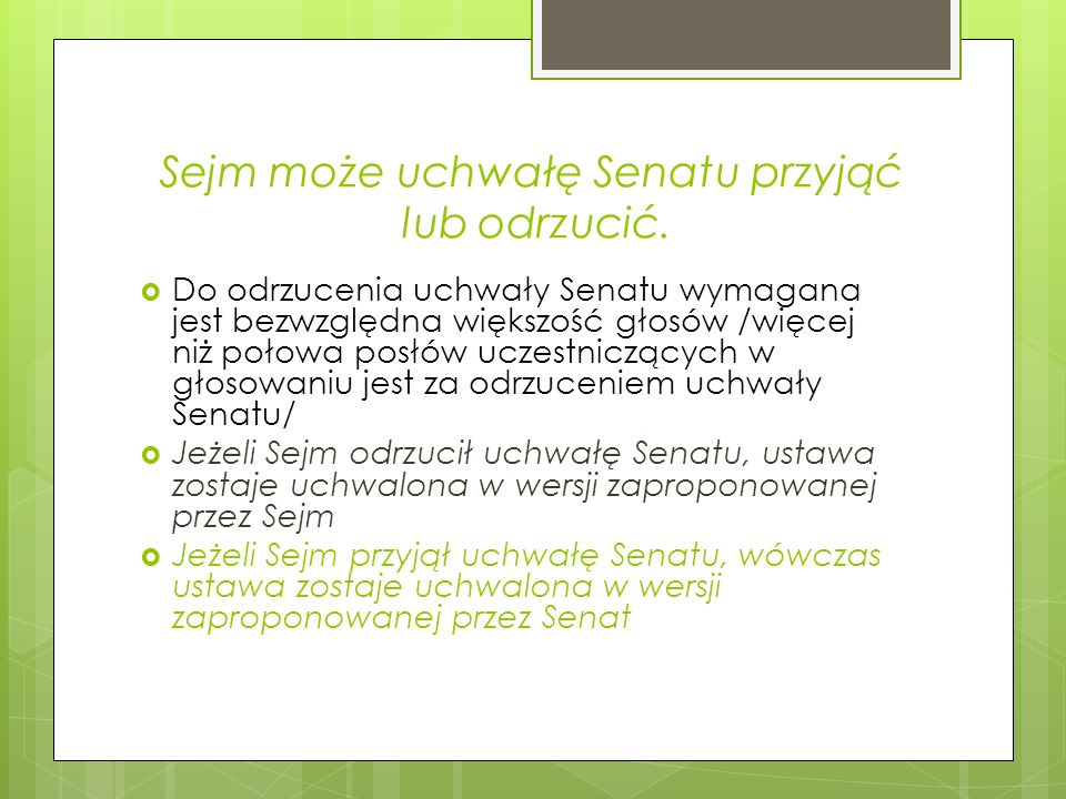 Sejm może uchwałę Senatu przyjąć lub odrzucić.