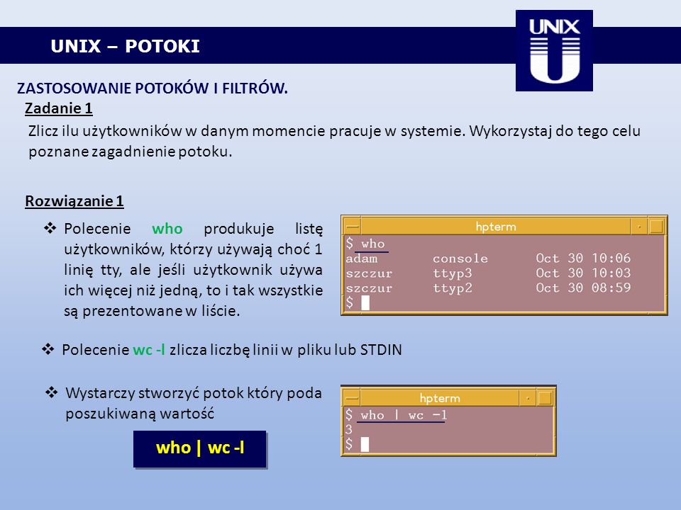 who | wc -l UNIX – POTOKI ZASTOSOWANIE POTOKÓW I FILTRÓW. Zadanie 1