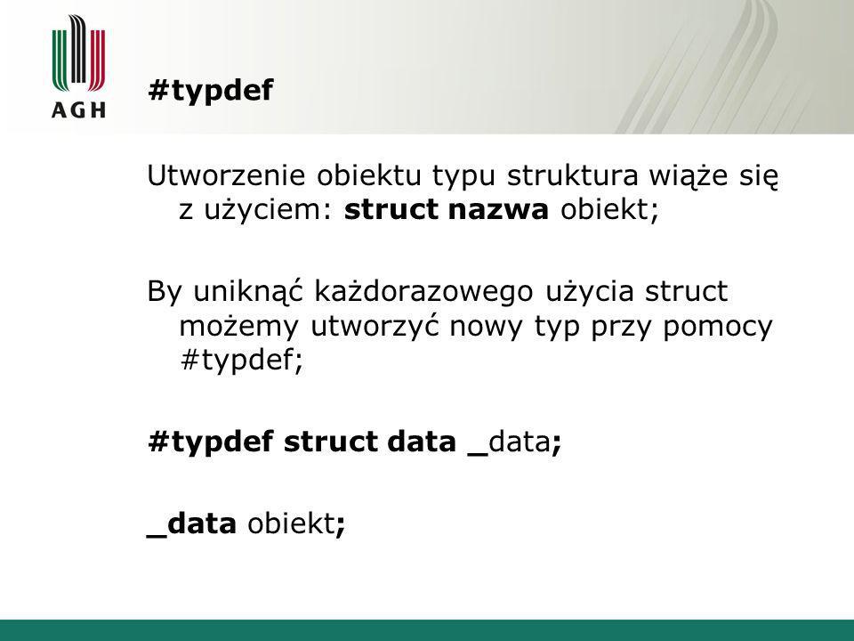 #typdef Utworzenie obiektu typu struktura wiąże się z użyciem: struct nazwa obiekt;