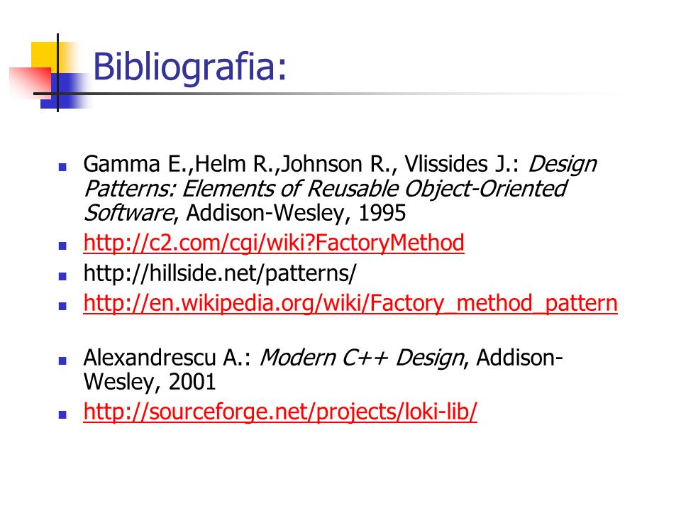 Bibliografia: Gamma E.,Helm R.,Johnson R., Vlissides J.: Design Patterns: Elements of Reusable Object-Oriented Software, Addison-Wesley,