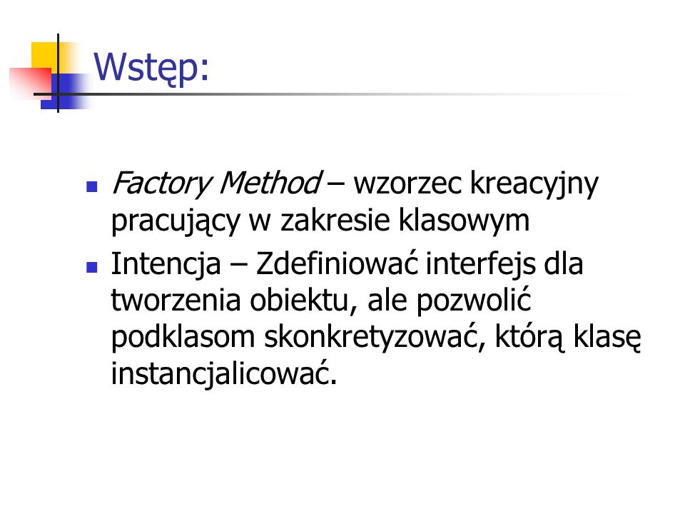 Wstęp: Factory Method – wzorzec kreacyjny pracujący w zakresie klasowym.
