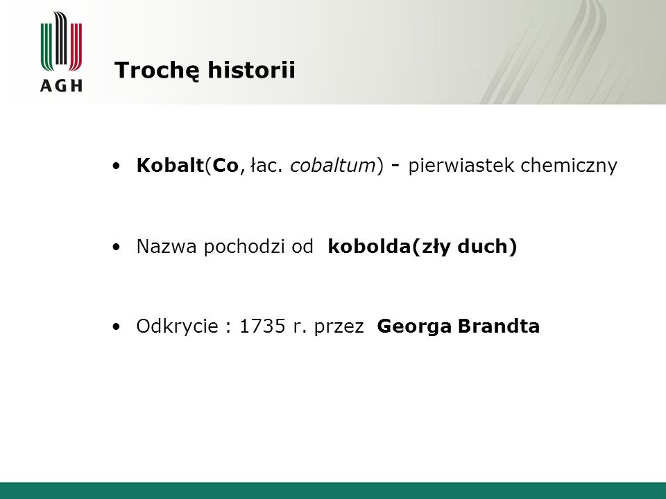 Trochę historii Kobalt(Co, łac. cobaltum) - pierwiastek chemiczny