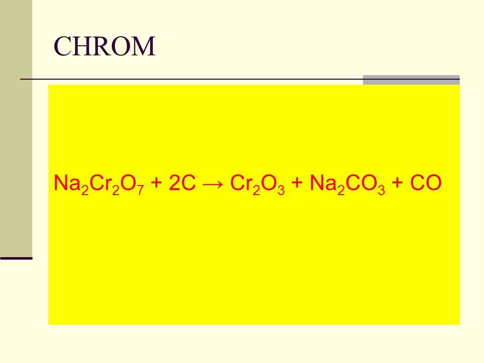 CHROM Na2Cr2O7 + 2C → Cr2O3 + Na2CO3 + CO