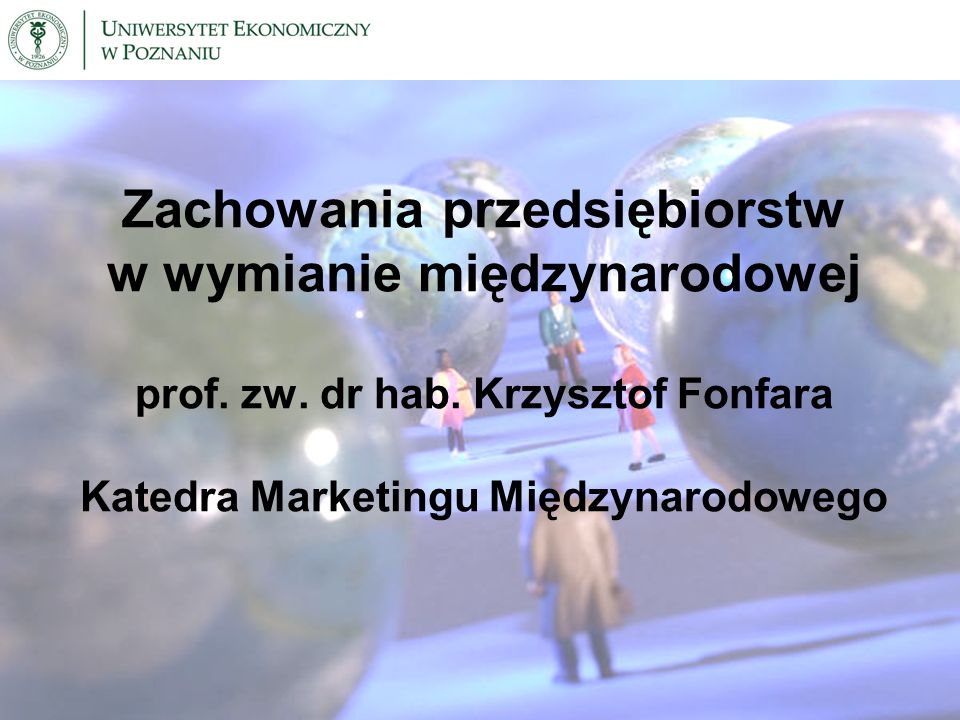 Zachowania przedsiębiorstw w wymianie międzynarodowej prof. zw. dr hab