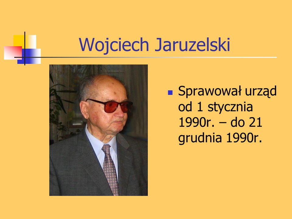 Wojciech Jaruzelski Sprawował urząd od 1 stycznia 1990r. – do 21 grudnia 1990r.