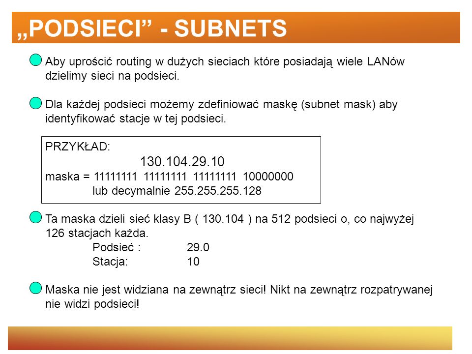 „PODSIECI - SUBNETS Aby uprościć routing w dużych sieciach które posiadają wiele LANów. dzielimy sieci na podsieci.