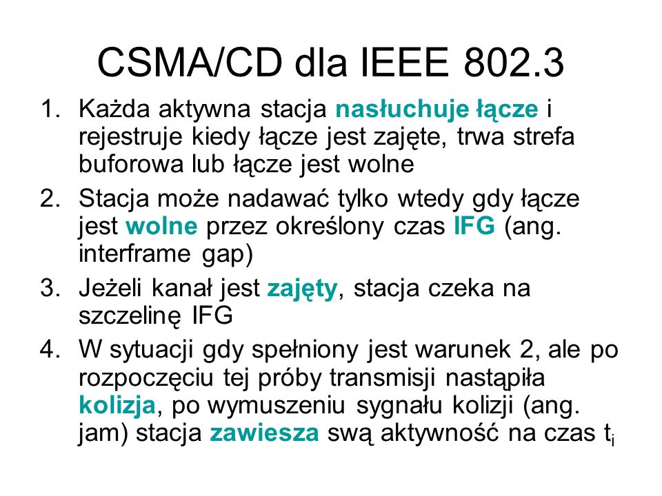 CSMA/CD dla IEEE Każda aktywna stacja nasłuchuje łącze i rejestruje kiedy łącze jest zajęte, trwa strefa buforowa lub łącze jest wolne.