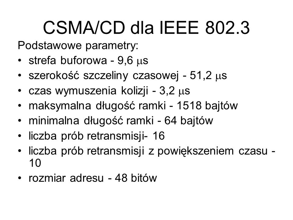 CSMA/CD dla IEEE Podstawowe parametry: strefa buforowa - 9,6 s