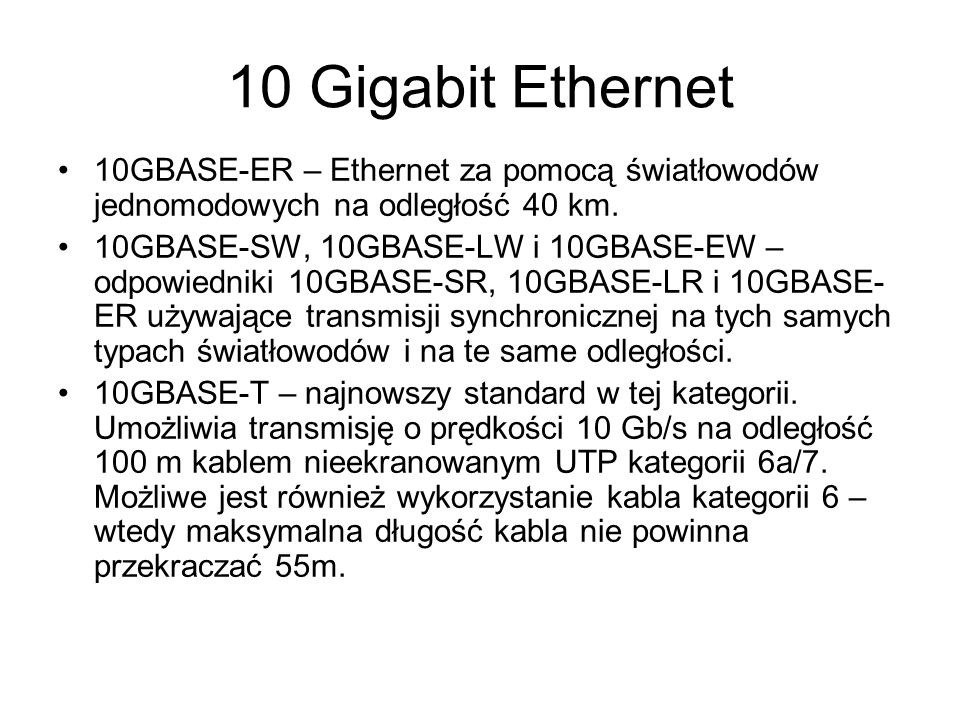 10 Gigabit Ethernet 10GBASE-ER – Ethernet za pomocą światłowodów jednomodowych na odległość 40 km.