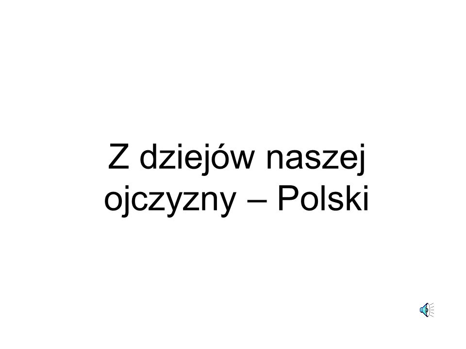 Z dziejów naszej ojczyzny – Polski