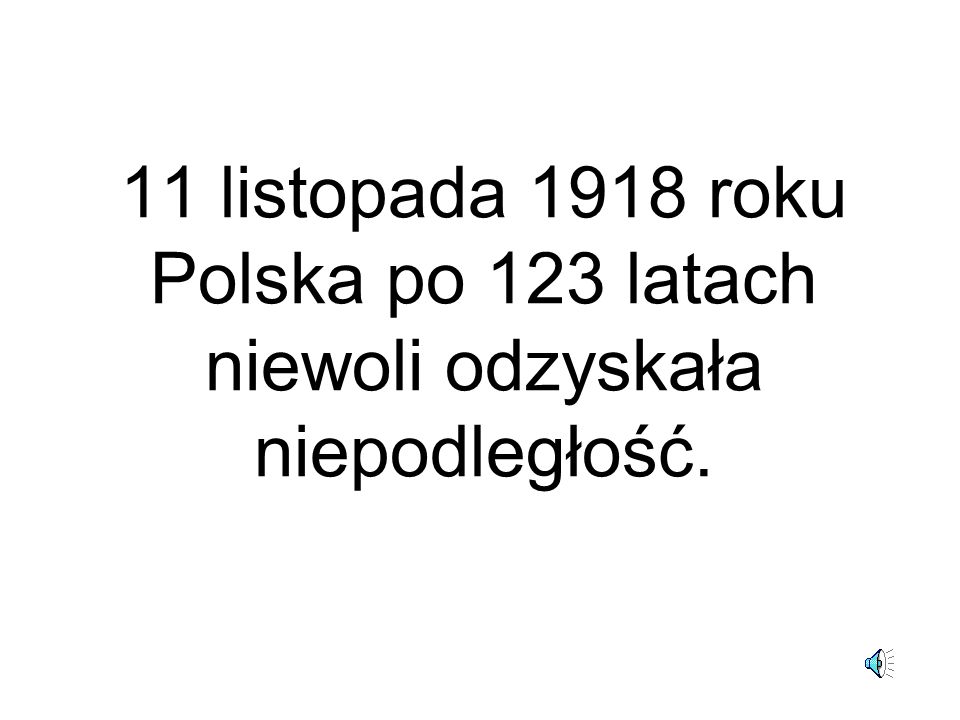 11 listopada 1918 roku Polska po 123 latach niewoli odzyskała niepodległość.