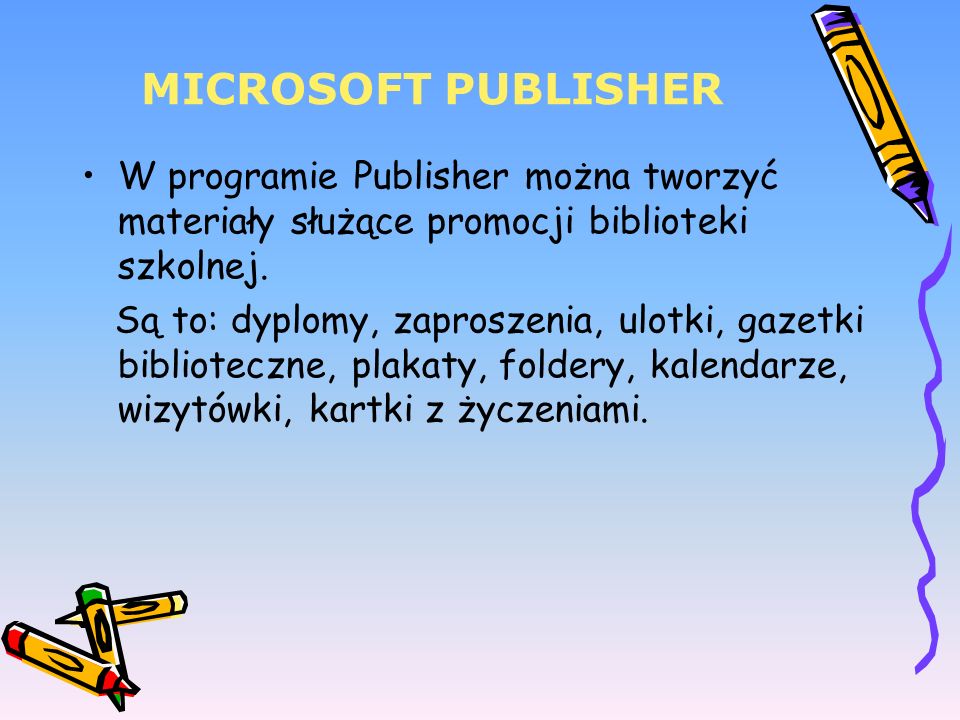MICROSOFT PUBLISHER W programie Publisher można tworzyć materiały służące promocji biblioteki szkolnej.