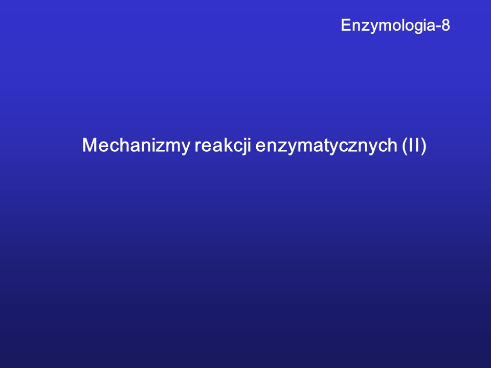 Mechanizmy reakcji enzymatycznych (II)