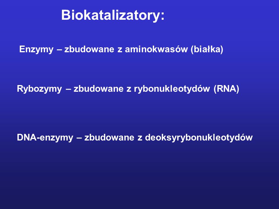 Biokatalizatory: Enzymy – zbudowane z aminokwasów (białka)