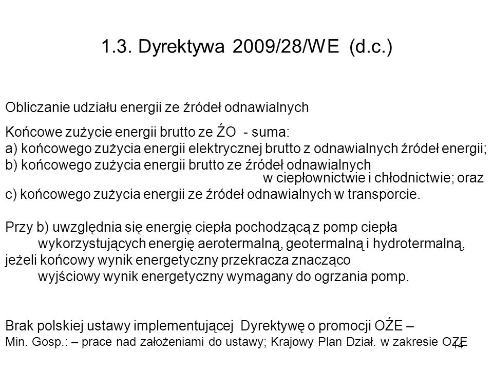 1.3. Dyrektywa 2009/28/WE (d.c.) Obliczanie udziału energii ze źródeł odnawialnych. Końcowe zużycie energii brutto ze ŹO - suma: