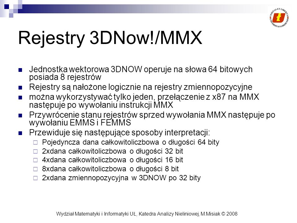 Rejestry 3DNow!/MMX Jednostka wektorowa 3DNOW operuje na słowa 64 bitowych posiada 8 rejestrów.