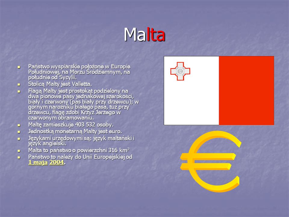 Malta Państwo wyspiarskie położone w Europie Południowej, na Morzu Śródziemnym, na południe od Sycylii.