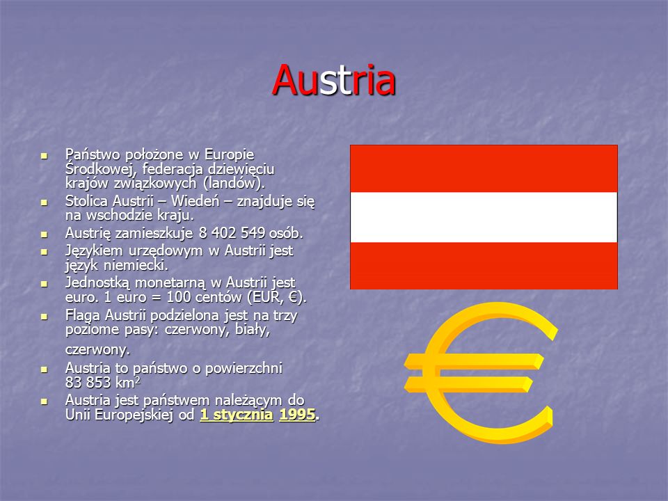 Austria Państwo położone w Europie Środkowej, federacja dziewięciu krajów związkowych (landów).