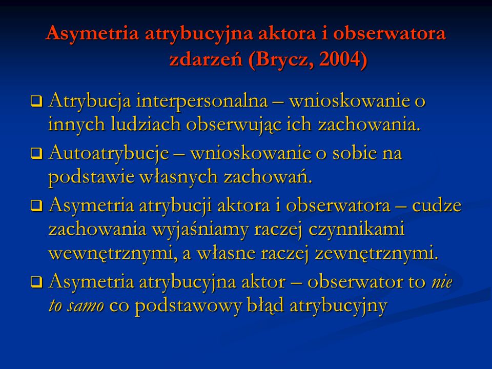 Asymetria atrybucyjna aktora i obserwatora zdarzeń (Brycz, 2004)