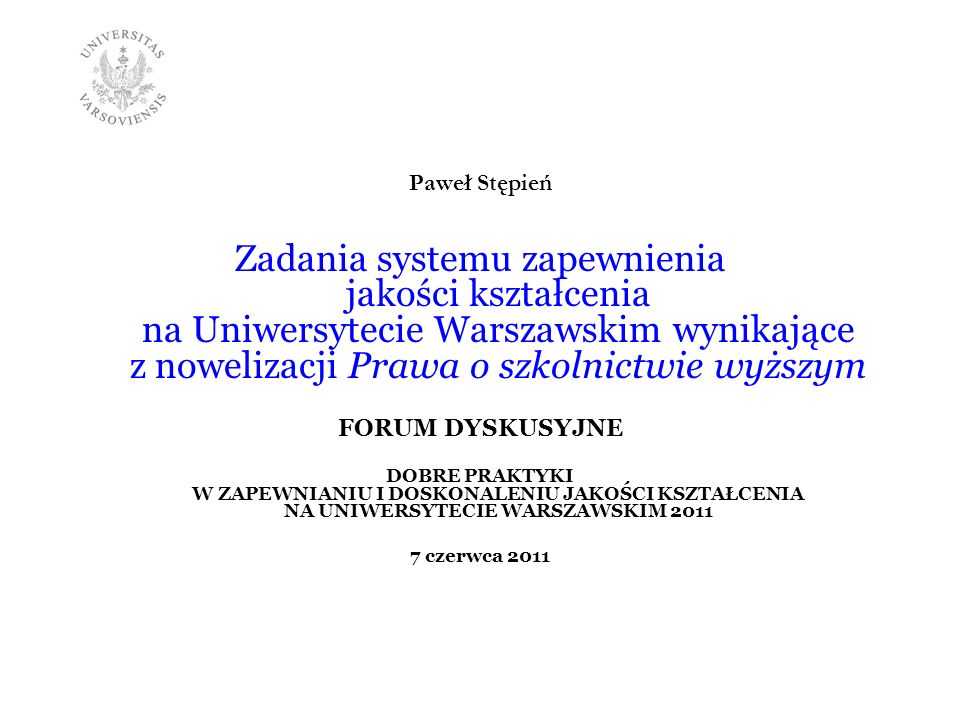 Paweł Stępień Zadania systemu zapewnienia jakości kształcenia na Uniwersytecie Warszawskim wynikające z nowelizacji Prawa o szkolnictwie wyższym.