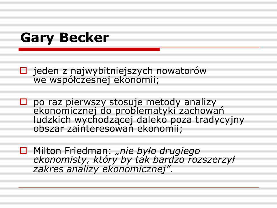 Gary Becker jeden z najwybitniejszych nowatorów we współczesnej ekonomii;