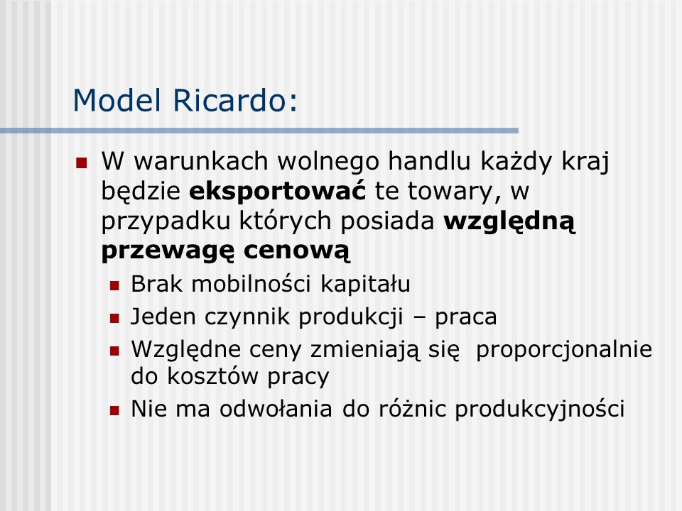 Model Ricardo: W warunkach wolnego handlu każdy kraj będzie eksportować te towary, w przypadku których posiada względną przewagę cenową.
