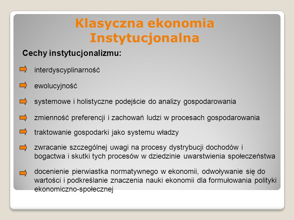 Klasyczna ekonomia Instytucjonalna Cechy instytucjonalizmu: