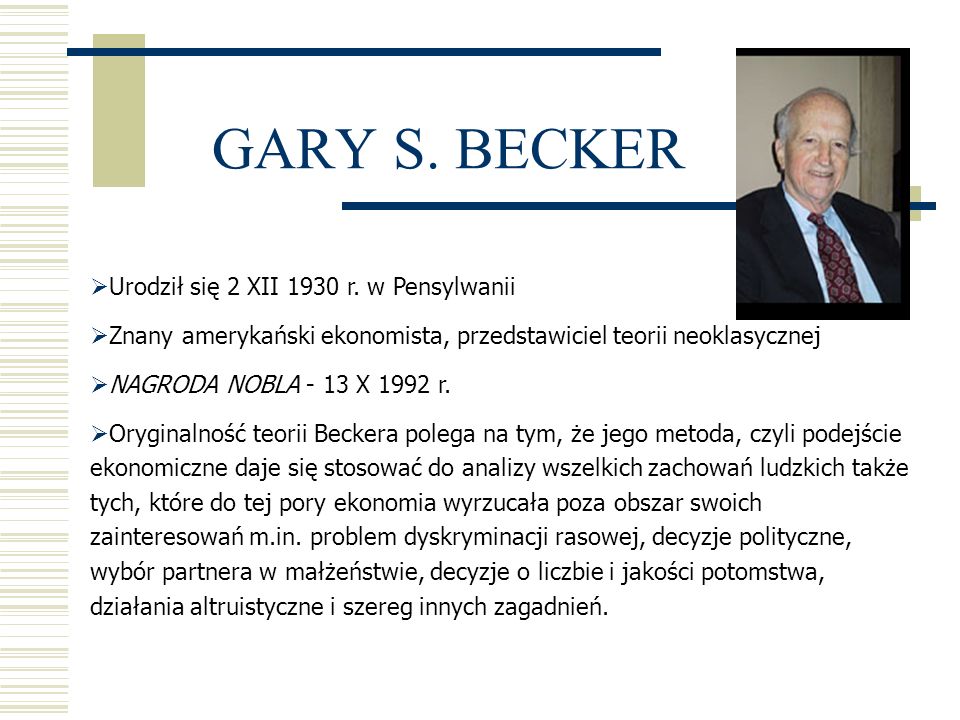 GARY S. BECKER Urodził się 2 XII 1930 r. w Pensylwanii
