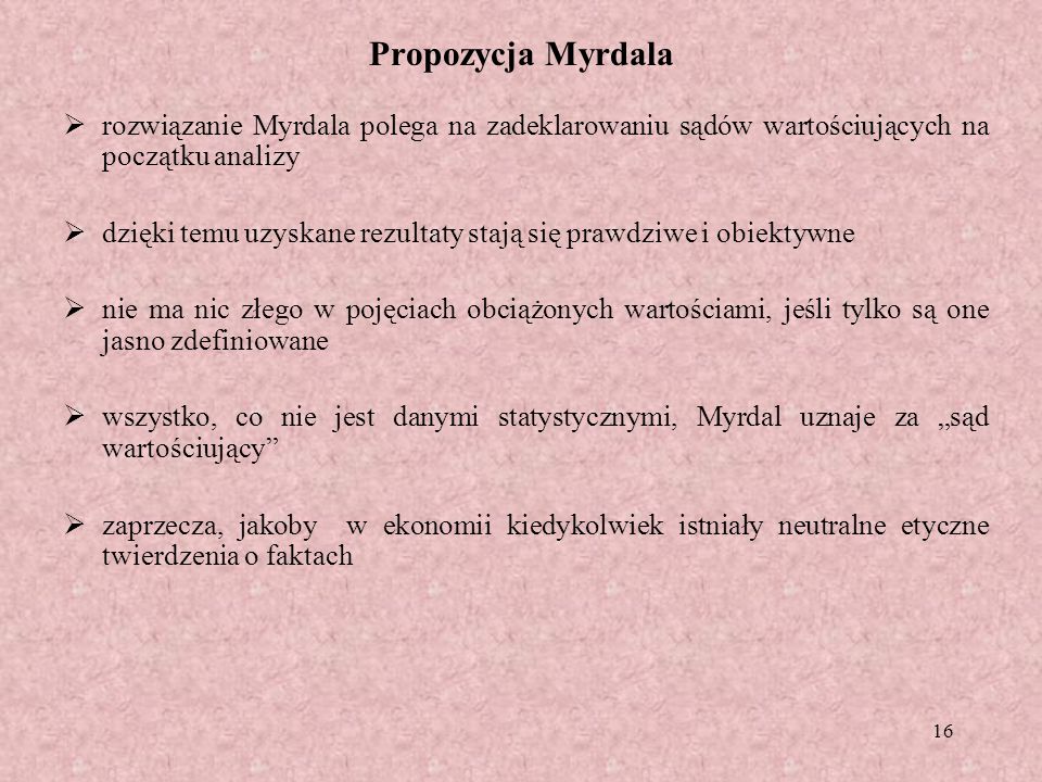 Propozycja Myrdala rozwiązanie Myrdala polega na zadeklarowaniu sądów wartościujących na początku analizy.