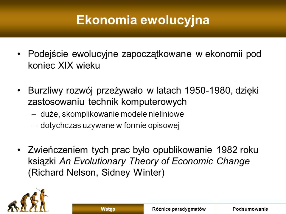 Ekonomia ewolucyjna Podejście ewolucyjne zapoczątkowane w ekonomii pod koniec XIX wieku.