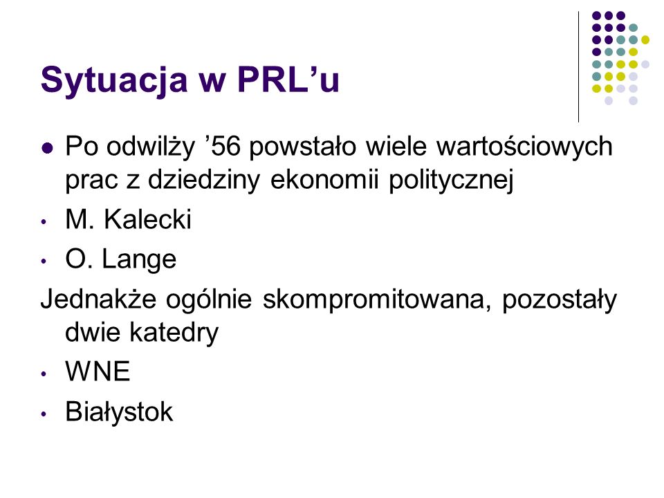 Sytuacja w PRL’u Po odwilży ’56 powstało wiele wartościowych prac z dziedziny ekonomii politycznej.