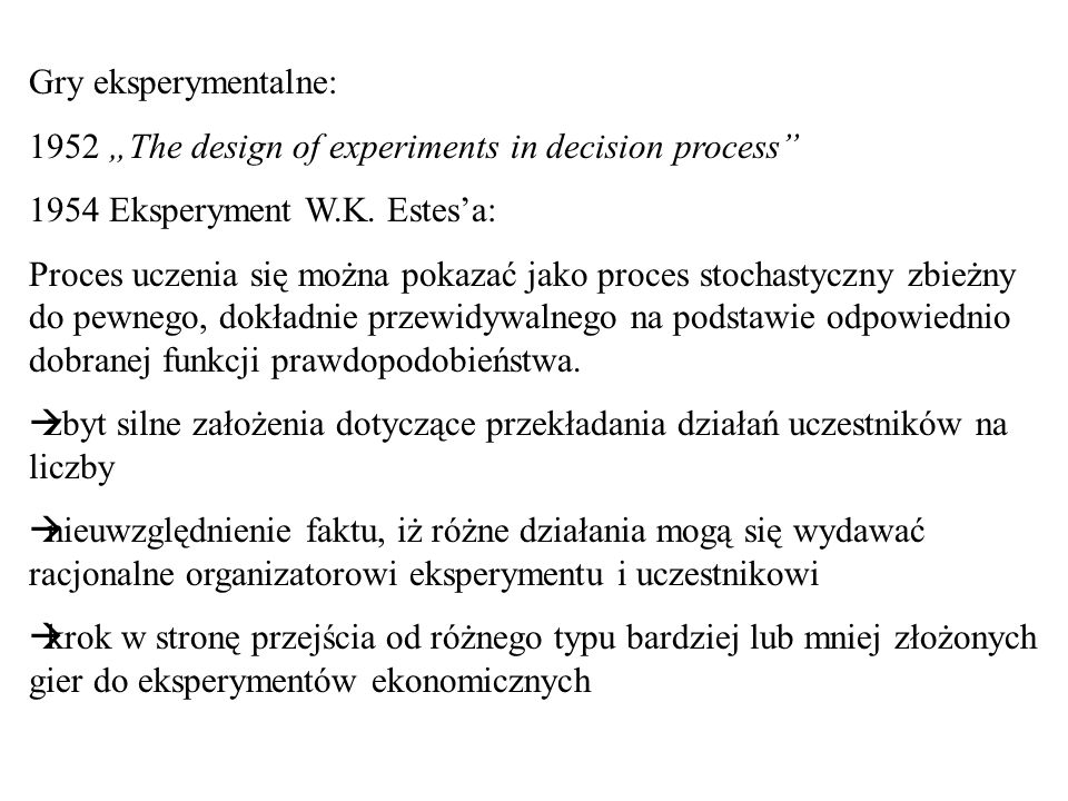 Gry eksperymentalne: 1952 „The design of experiments in decision process 1954 Eksperyment W.K. Estes’a: