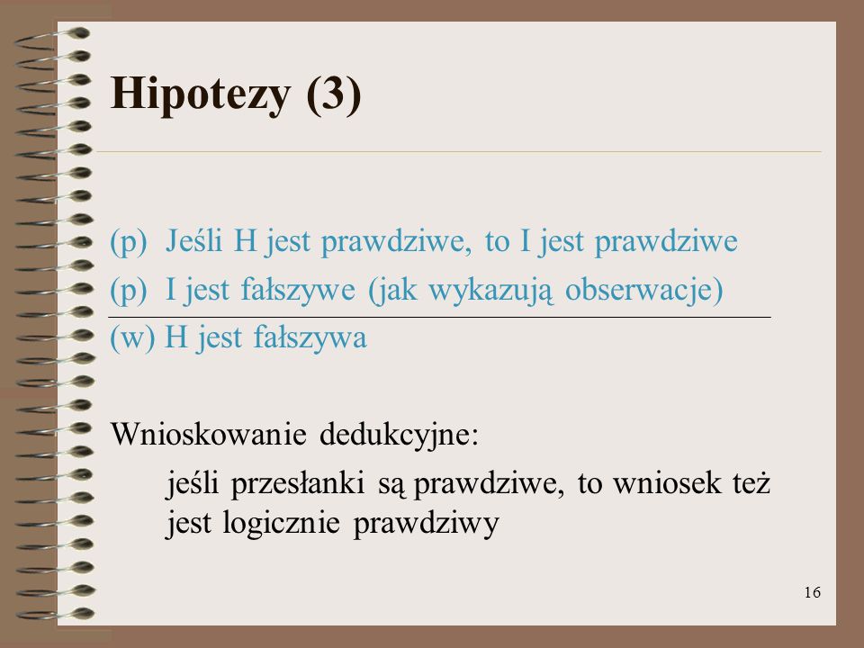 Hipotezy (3) (p) Jeśli H jest prawdziwe, to I jest prawdziwe