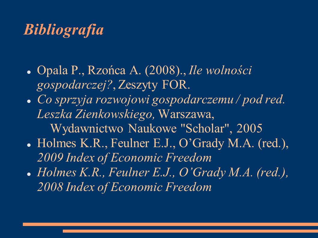 Bibliografia Opala P., Rzońca A. (2008)., Ile wolności gospodarczej , Zeszyty FOR.