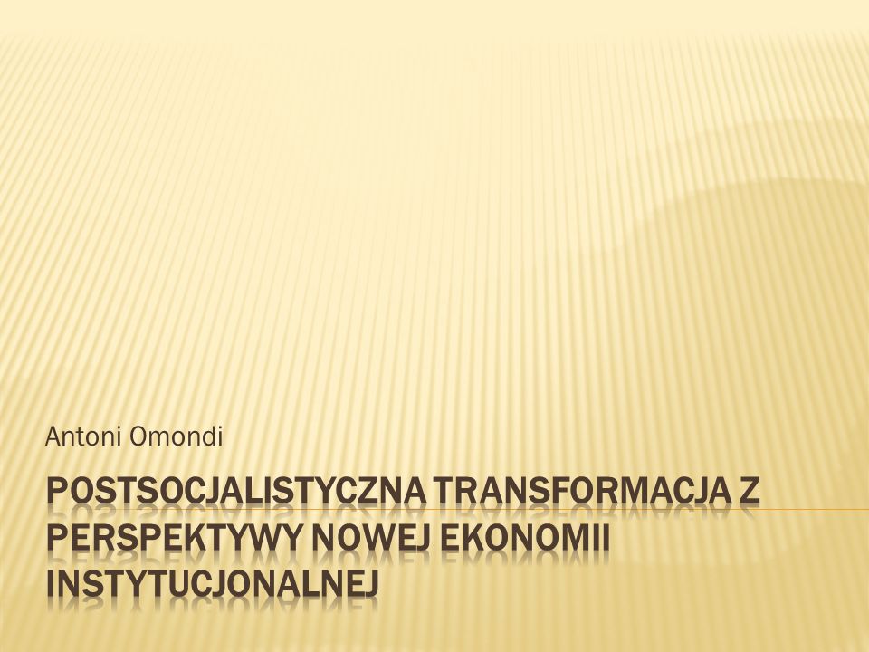 Antoni Omondi Postsocjalistyczna transformacja z perspektywy nowej ekonomii instytucjonalnej